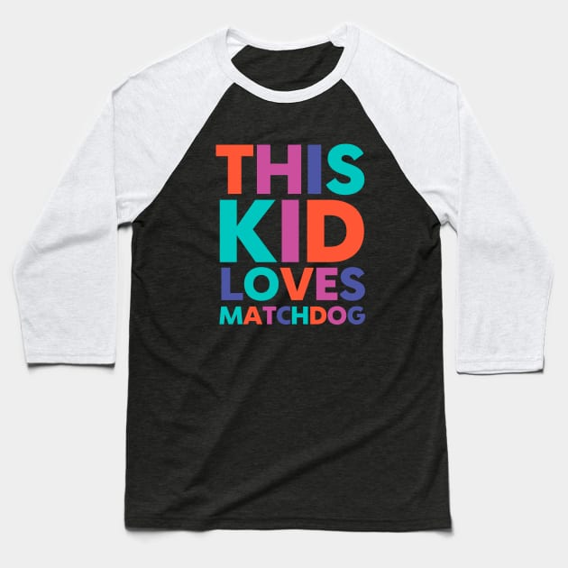 This Kid Loves MatchDog Baseball T-Shirt by matchdogrescue